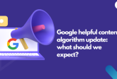 Google helpful content algorithm update what should we expect