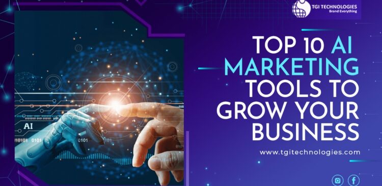 Top 10 AI Marketing Tools To Grow Your Business