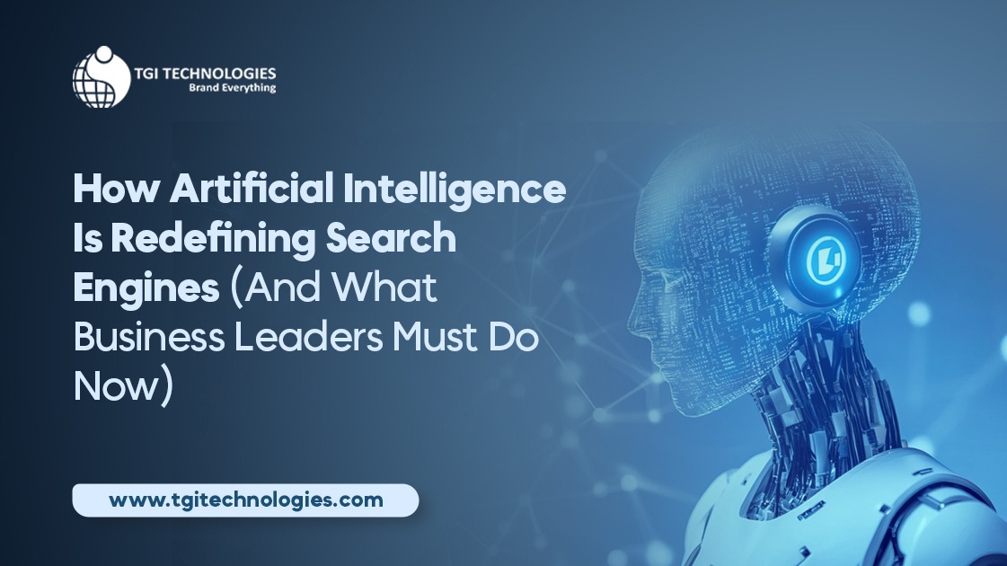 How Artificial Intelligence Is Redefining Search Engines (And What Business Leaders Must Do Now)