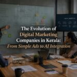 The Evolution of Digital Marketing Companies in Kerala